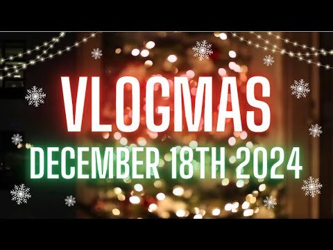 Vlogmas Day 18 || Finally Caught Up || December 18th 2024