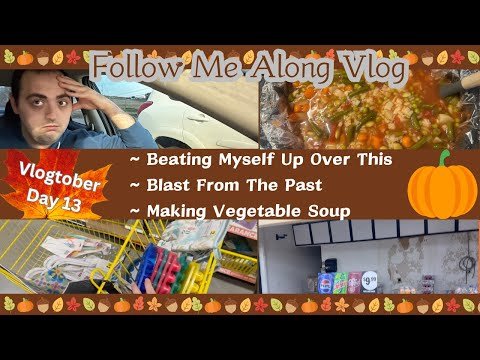 BEATING MYSELF UP OVER THIS! ~ BLAST FROM THE PAST ~ MAKING VEGETABLE SOUP ~ VLOGTOBER DAY 13