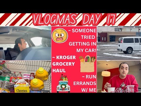 SOMEONE TRIED GETTING INTO MY CAR 😳😳😳 ~ KROGER GROCERY HAUL ~ RUN ERRANDS W/ ME ~ VLOGMAS DAY 17