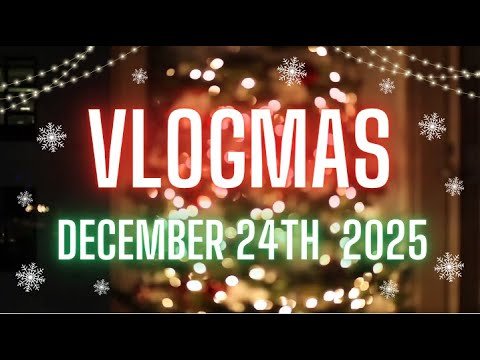 Merry Christmas and a Happy New Year Vlogmas Day 24