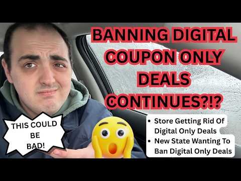 BANNING DIGITAL COUPON ONLY DEALS CONTINUES ~ NEW STATE WANTING TO BAN! ~ STORE GETTING RID OF DEALS