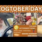 THIS WAS BITTERSWEET NEWS ~ DOING SOME CHRISTMAS SHOPPING ~ MAKING ROSEMARY HERB BREAD ~ VLOGTOBER 8