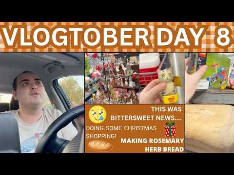 THIS WAS BITTERSWEET NEWS ~ DOING SOME CHRISTMAS SHOPPING ~ MAKING ROSEMARY HERB BREAD ~ VLOGTOBER 8